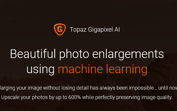 Topaz Labs推出新版Gigapixel AI软件 可将照片放大600%