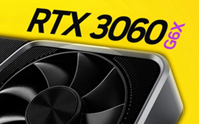英伟达RTX 3060再玩出新花样：推出GDDR6X版本