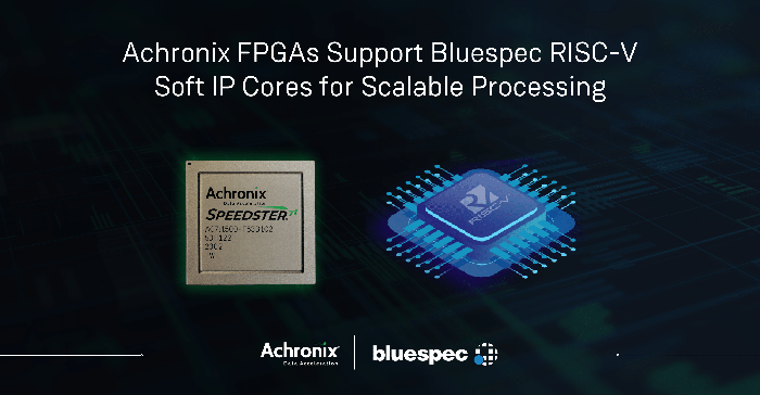 Achronix FPGA增加对Bluespec提供的基于Linux的RISC-V软处理器的支持