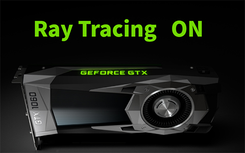 英伟达开放DXR光线追踪 GTX 10系和16系显卡正式支持